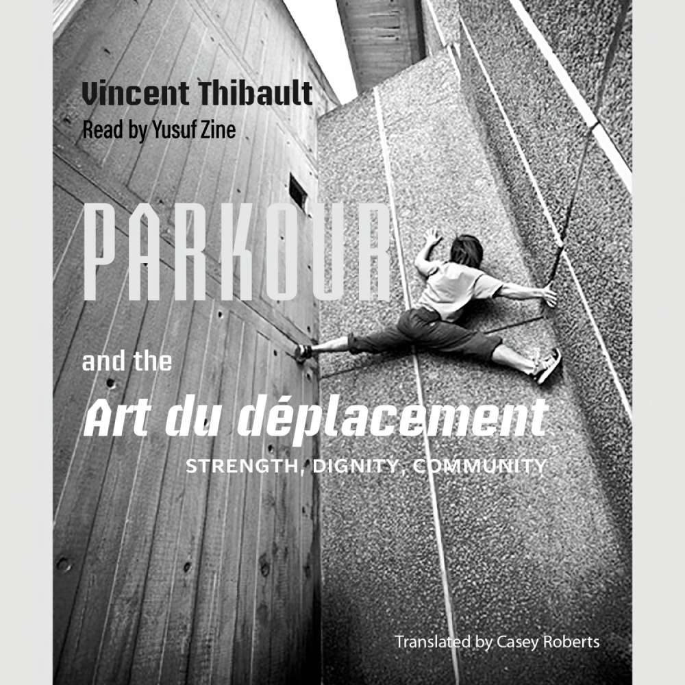 Cover von Vincent Thibault - Parkour and the Art du déplacement - Strength, Dignity, Community