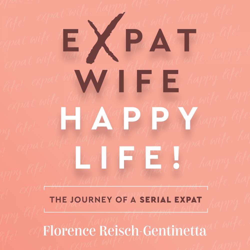 Cover von Florence Reisch-Gentinetta - Expat Wife, Happy Life! - The journey of a serial expat