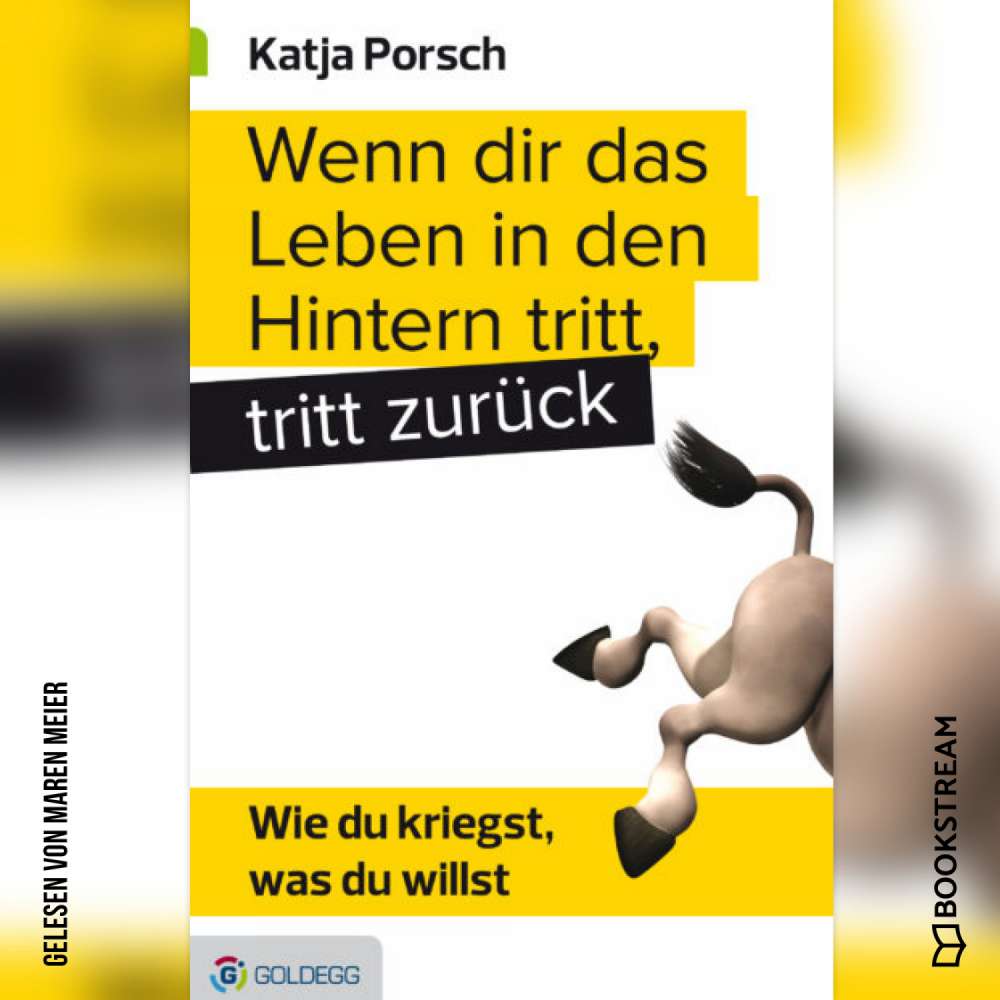 Cover von Katja Porsch - Wenn dir das Leben in den Hintern tritt, tritt zurück - Wie du kriegst, was du willst