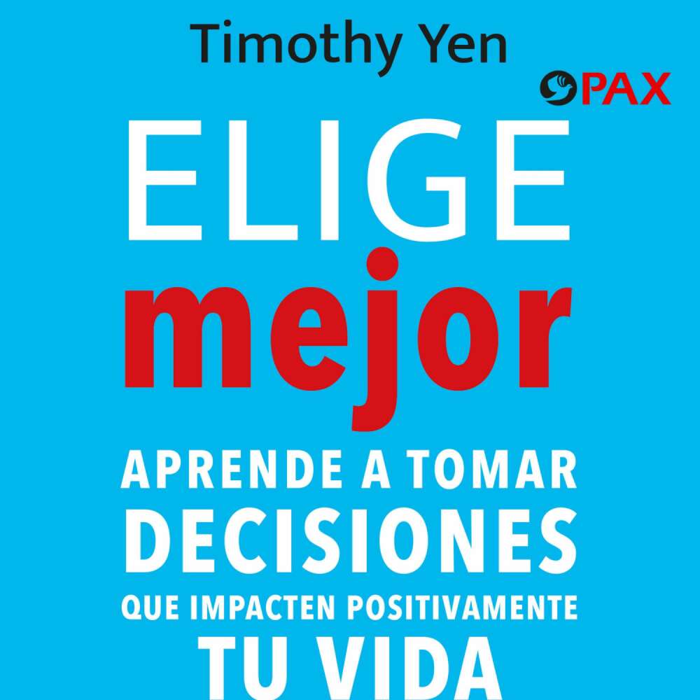 Cover von Timothy Yen - Elige mejor - Aprende a tomar decisiones que impacten positivamente tu vida