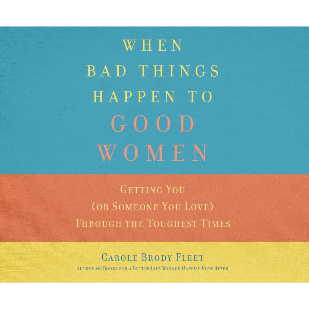 Cover von Carole Brody Fleet - When Bad Things Happen to Good Women - Getting You (or Someone You Love) Through the Toughest Times