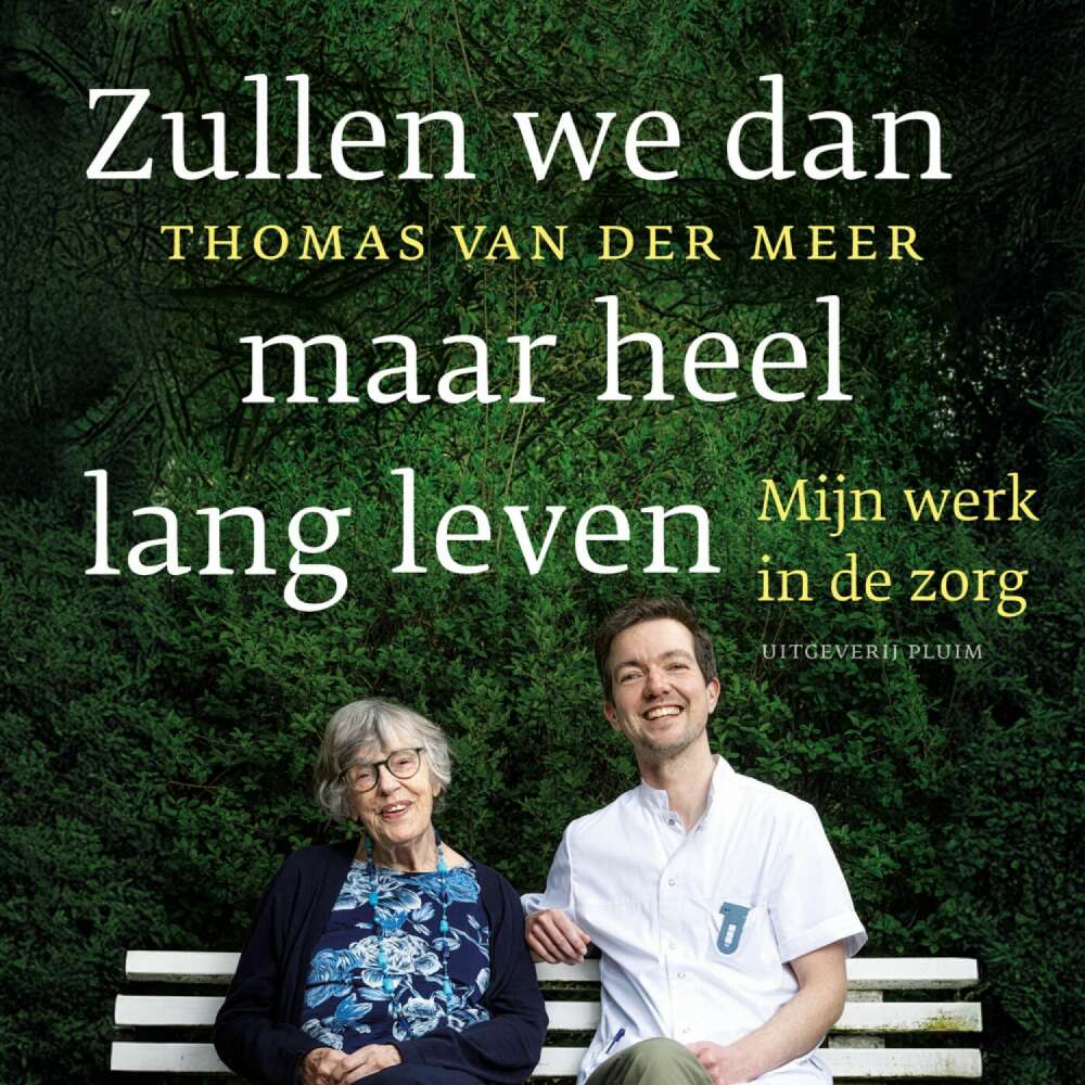 Cover von Thomas van der Meer - Zullen we dan maar heel lang leven - Mijn werk in de zorg