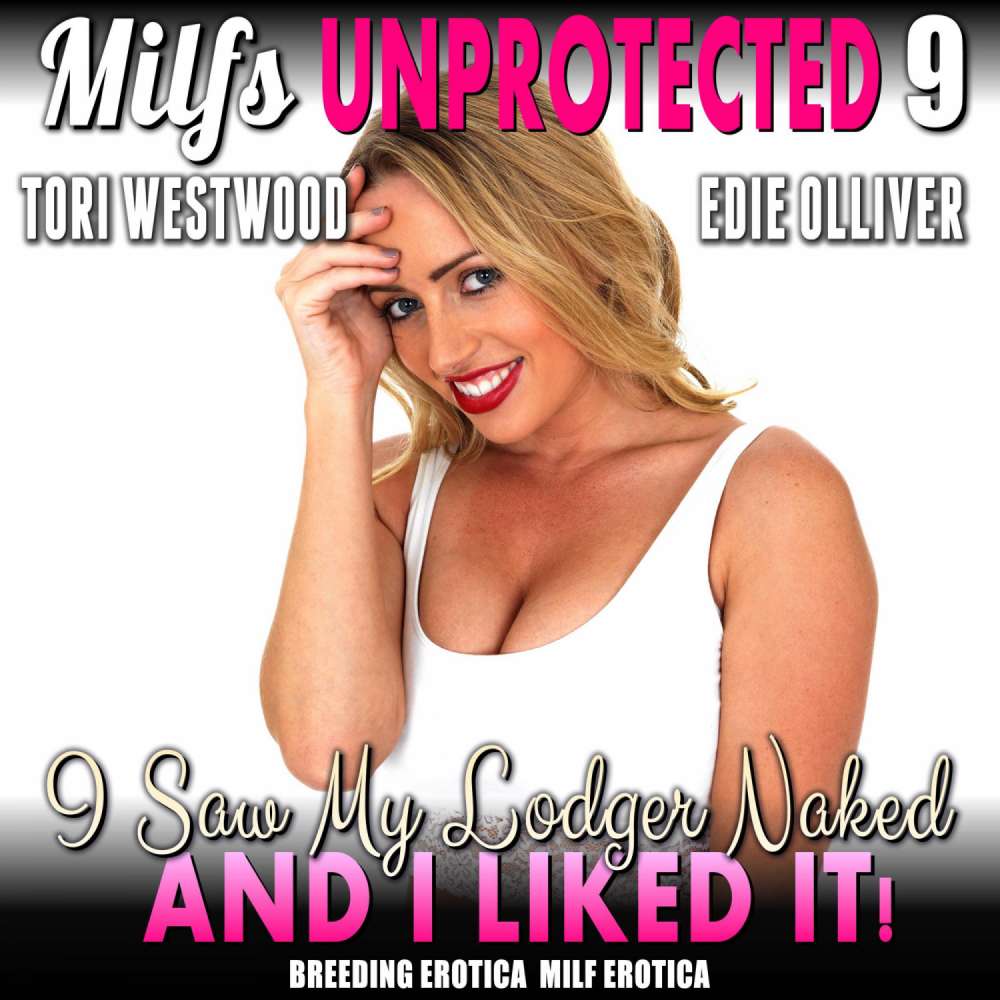Cover von Tori Westwood - I Saw My Lodger Naked - And I Liked It! - Milfs Unprotected 9 (Breeding Erotica MILF Erotica)