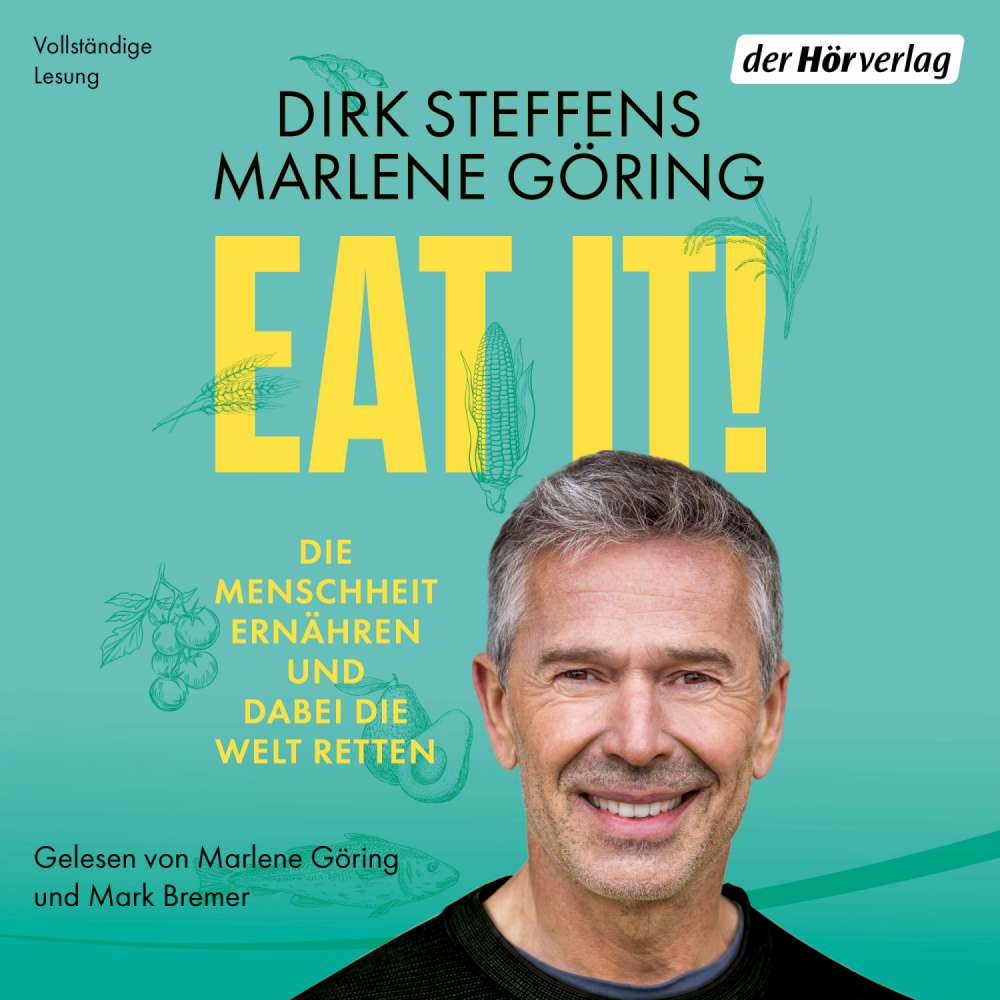 Cover von Dirk Steffens - Eat it! - Die Menschheit ernähren und dabei die Welt retten