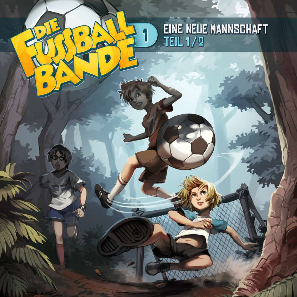 Cover von Die Fussballbande - Folge 1 - Eine neue Mannschaft - Teil 1