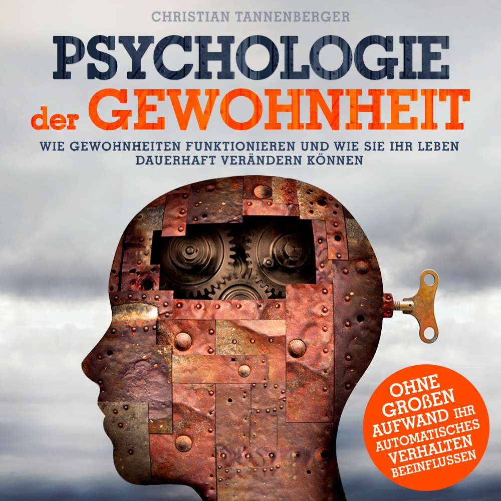 Cover von Christian Tannenberger - Psychologie der Gewohnheit - Wie Gewohnheiten funktionieren und wie Sie Ihr Leben dauerhaft verändern können