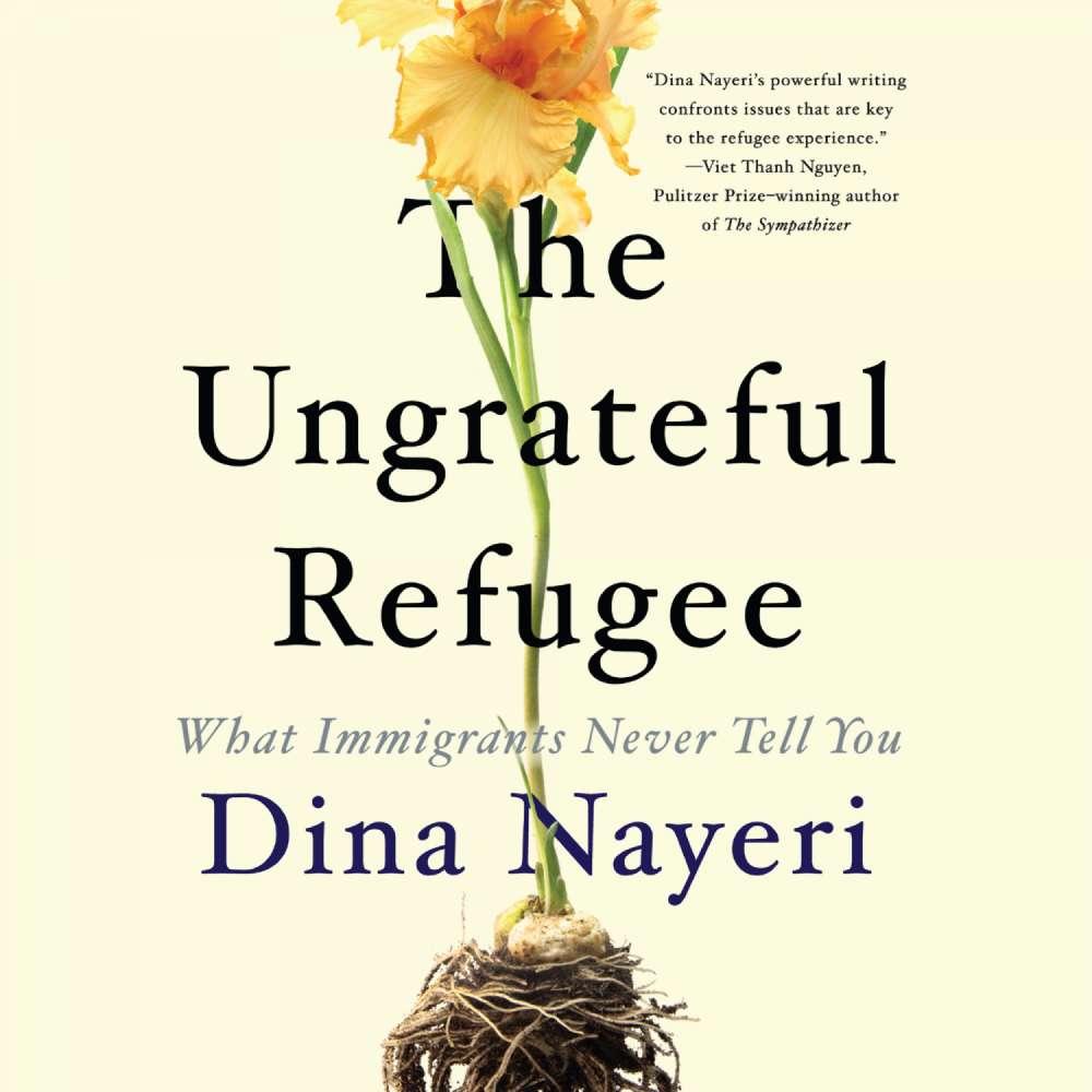 Cover von Dina Nayeri - The Ungrateful Refugee - What Immigrants Never Tell You