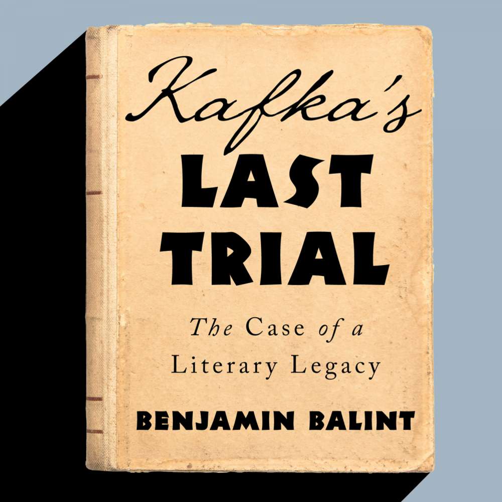 Cover von Benjamin Balint - Kafka's Last Trial - The Case of a Literary Legacy
