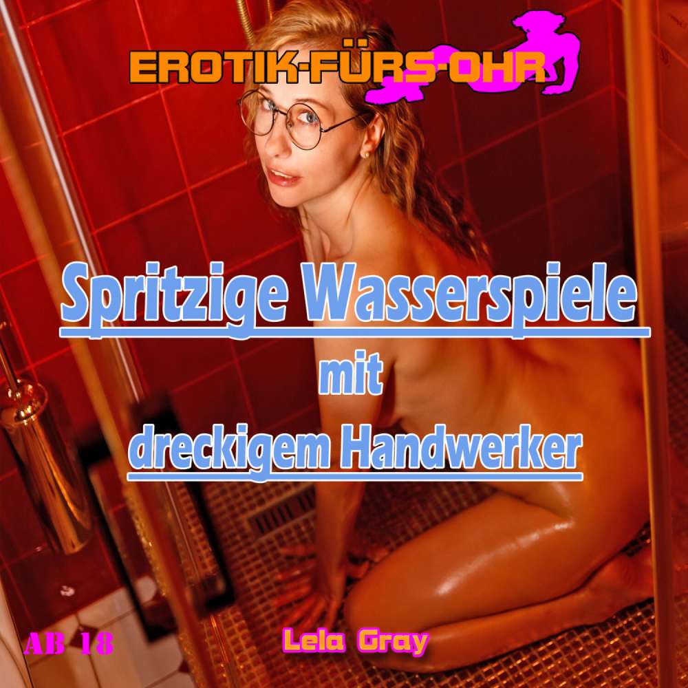 Cover von Erotik für's Ohr - Spritzige Wasserspiele mit dreckigem Handwerker