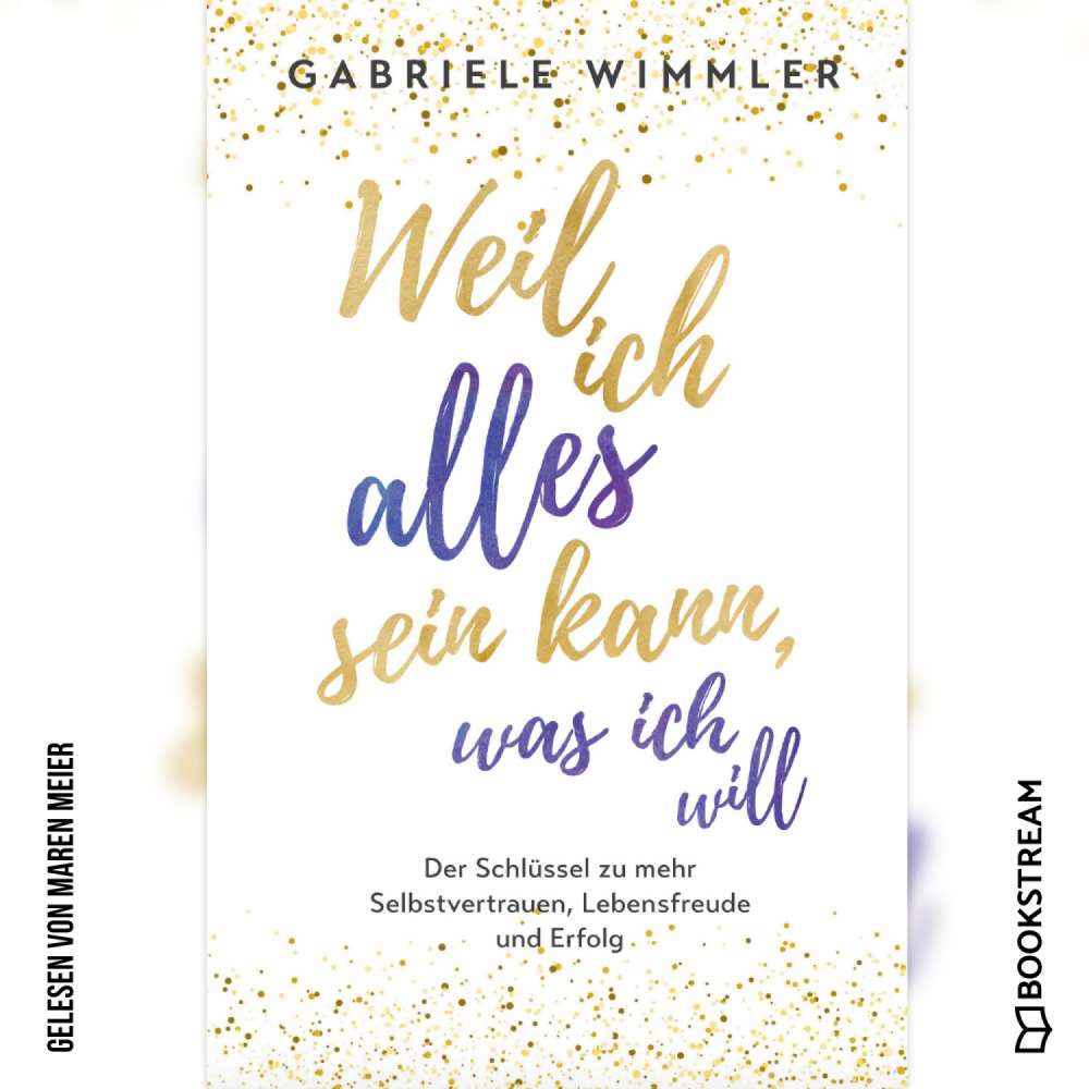 Cover von Gabriele Wimmler - Weil ich alles sein kann, was ich will - Der Schlüssel zu mehr Selbstvertrauen, Lebensfreude und Erfolg