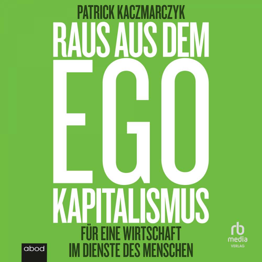 Cover von Patrick Kaczmarczyk - Raus aus dem Ego Kapitalismus - Für eine Wirtschaft im Dienste der Menschen