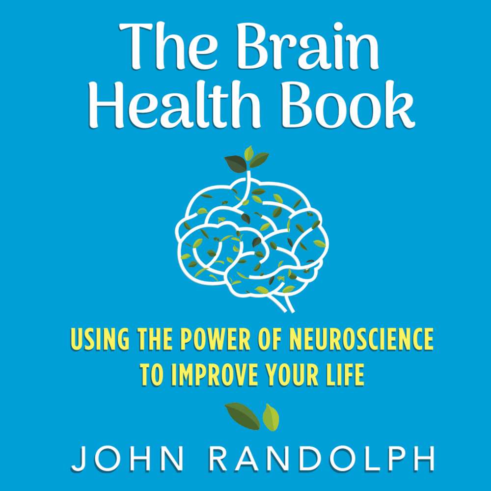 Cover von John Randolph PhD - The Brain Health Book - Using the Power of Neuroscience to Improve Your Life