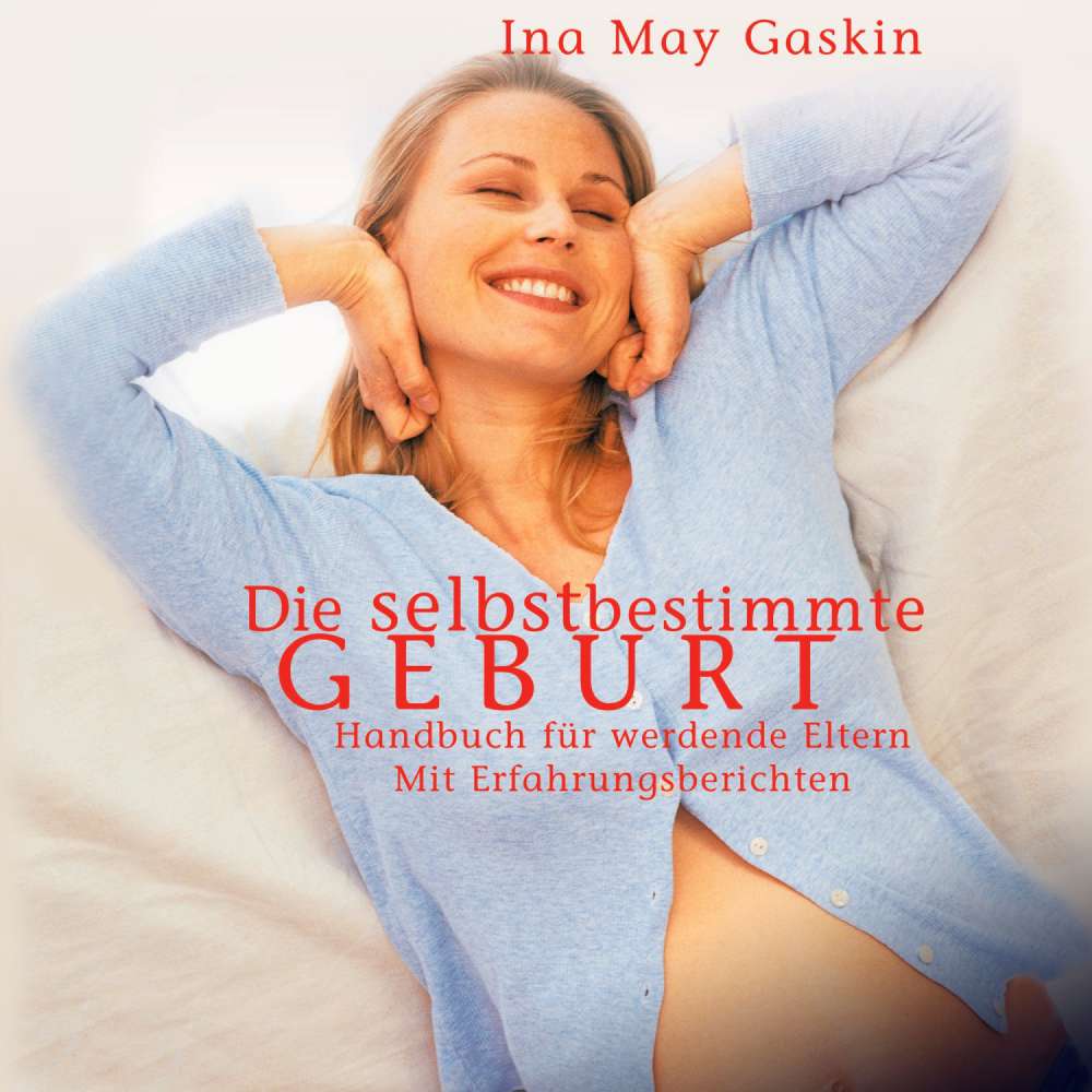Cover von Ina May Gaskin - Die selbstbestimmte Geburt - Handbuch für werdende Eltern. Mit Erfahrungsberichten