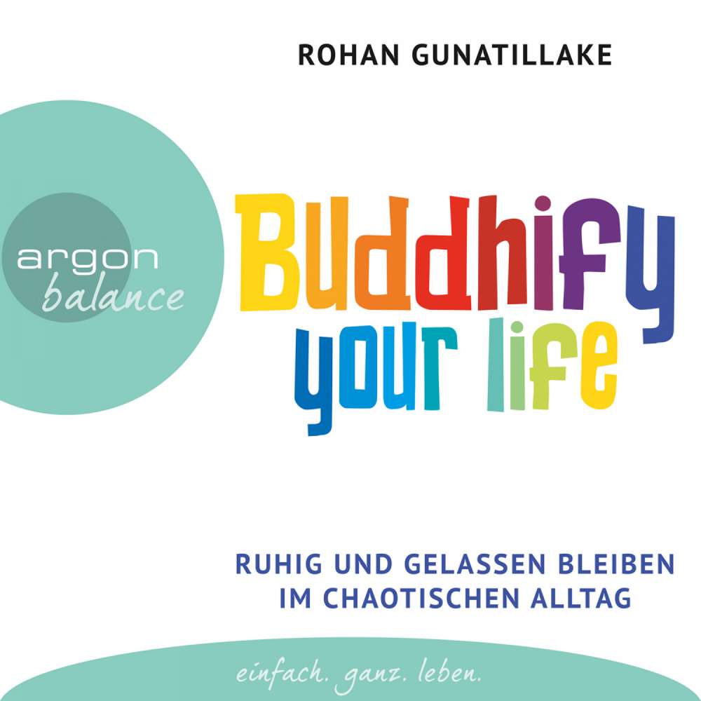 Cover von Rohan Gunatillake - Buddhify Your Life - Ruhig und gelassen bleiben im chaotischen Alltag