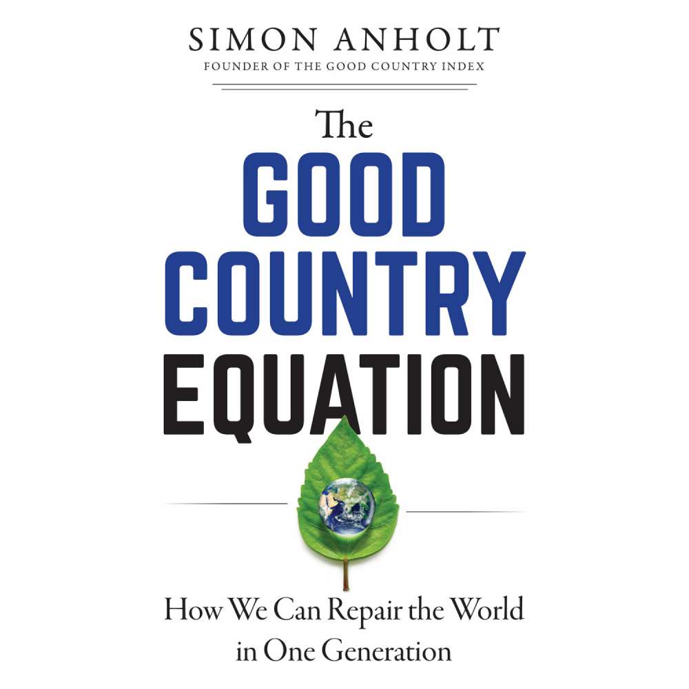 Cover von Simon Anholt - The Good Country Equation - How We Can Repair the World in One Generation