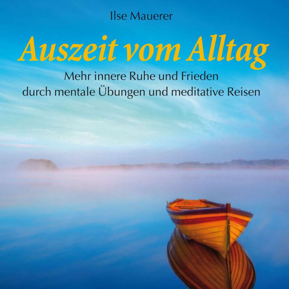 Cover von Ilse Mauerer - Auszeit vom Alltag - Mehr innere Ruhe durch mentale Übungen und meditative Reisen