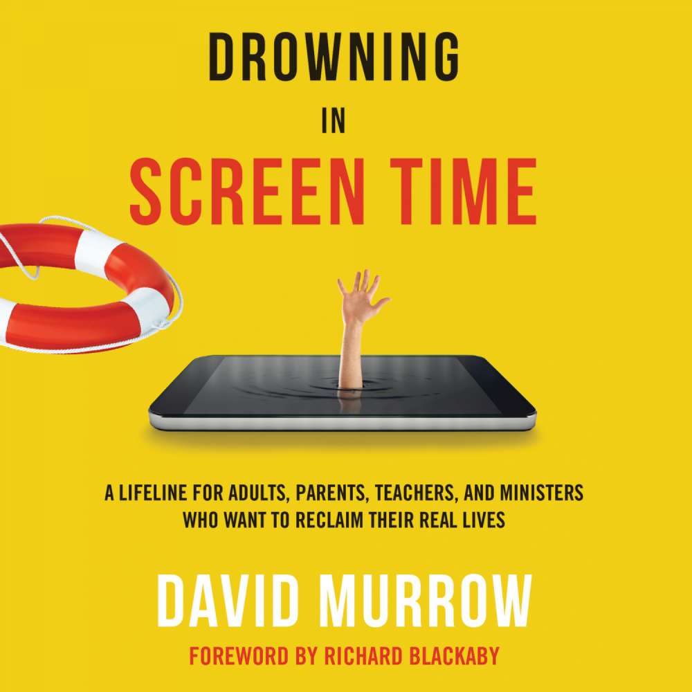 Cover von David Murrow - Drowning in Screen Time - A Lifeline for Adults, Parents, Teachers, and Ministers Who Want to Reclaim Their Real Lives