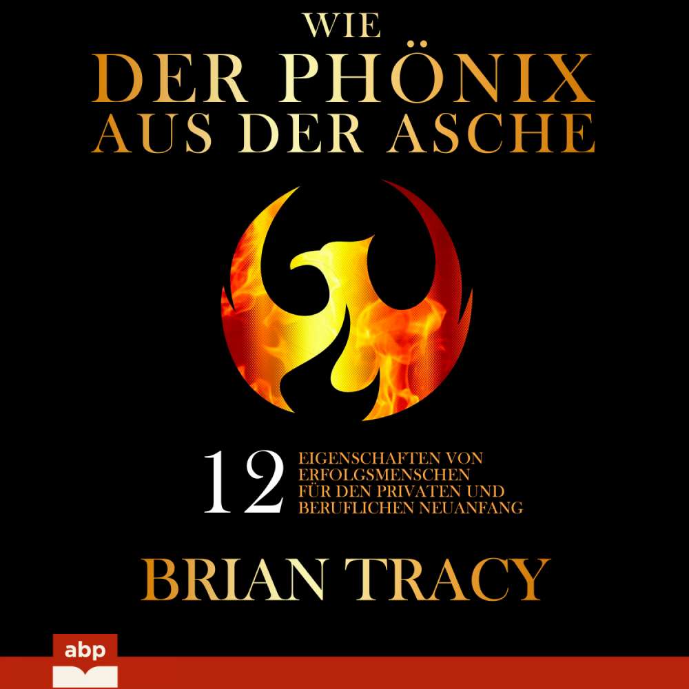 Cover von Brian Tracy - Wie der Phönix aus der Asche - 12 Eigenschaften von Erfolgsmenschen für den privaten und beruflichen Neuanfang