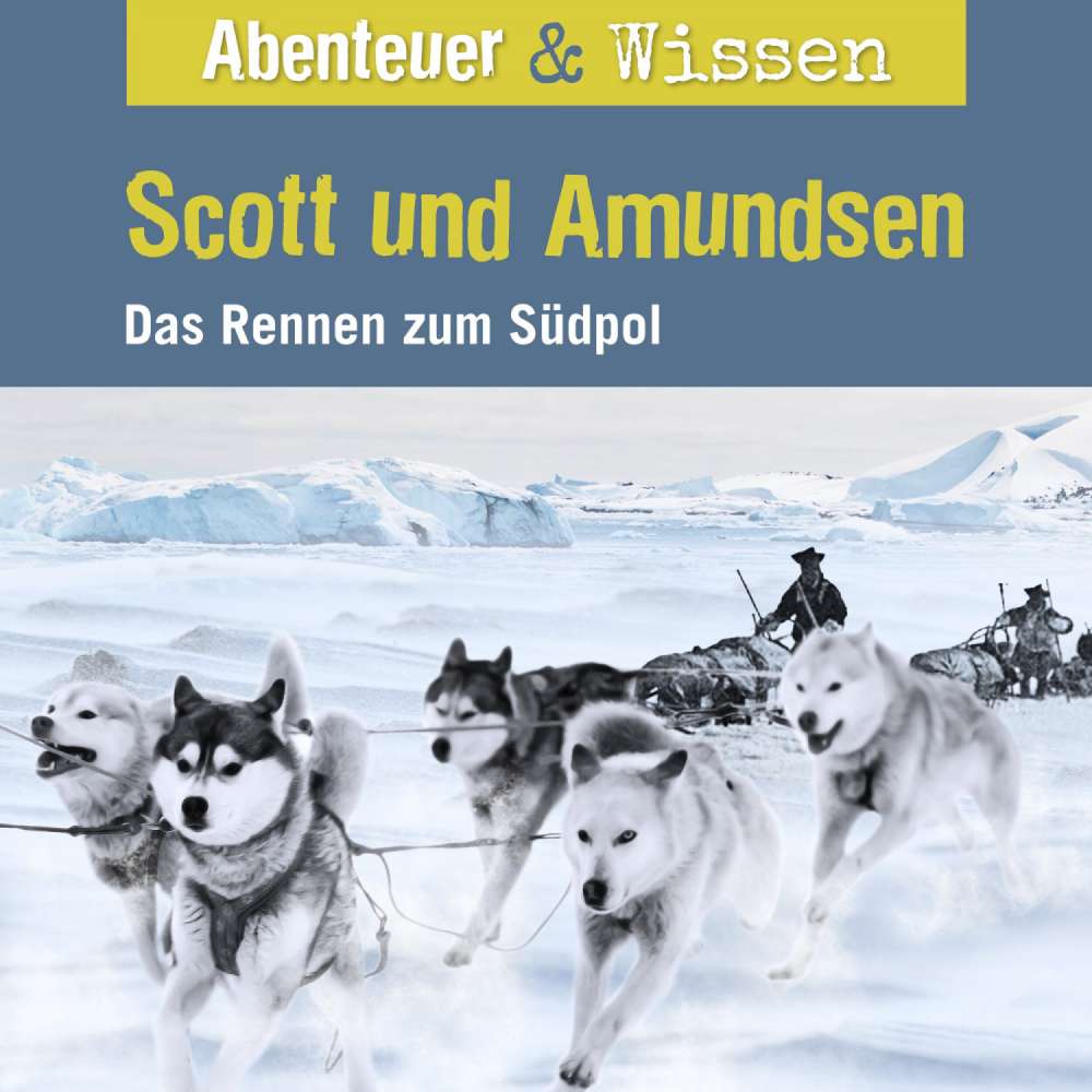 Cover von Abenteuer & Wissen - Scott und Amundsen - Das Rennen zum Südpol