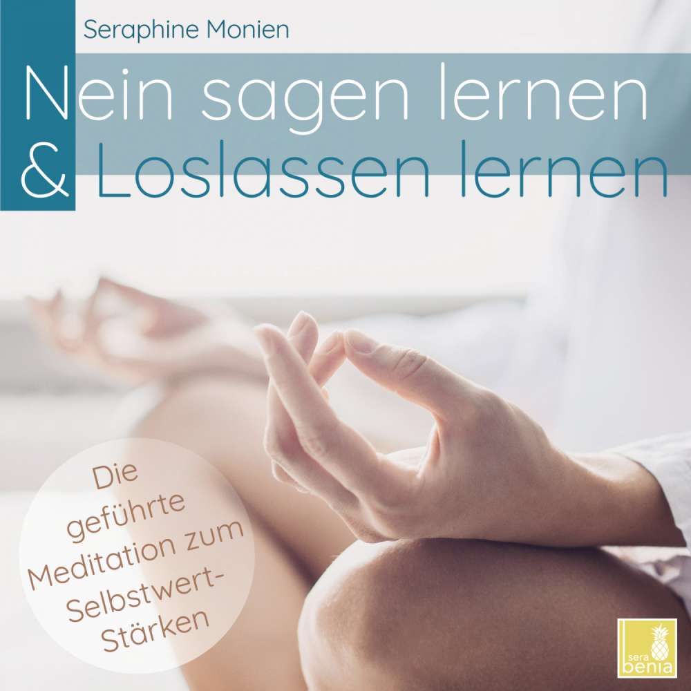 Cover von Seraphine Monien - Nein sagen lernen & Loslassen lernen - Die geführte Meditation zum Selbstwert-Stärken