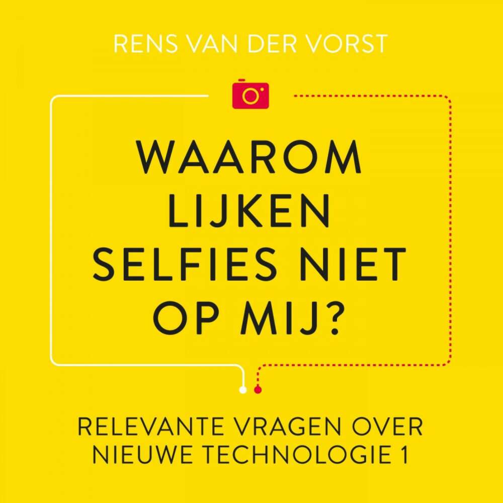 Cover von Rens van der Vorst - Relevante vragen over nieuwe technologie 1 - Waarom lijken selfies niet op mij?