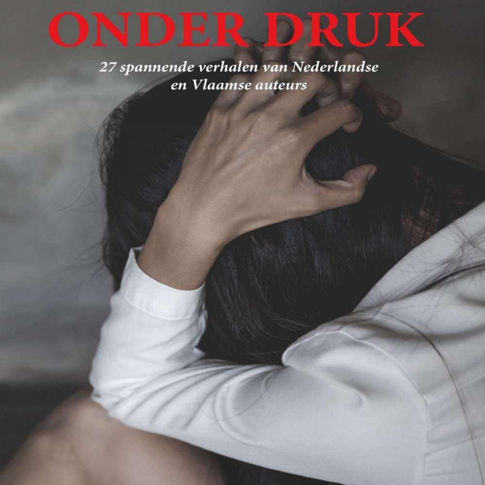 Cover von Karin Hazendonk - Onder druk - 27 spannende verhalen van Nederlandse en Vlaamse auteurs