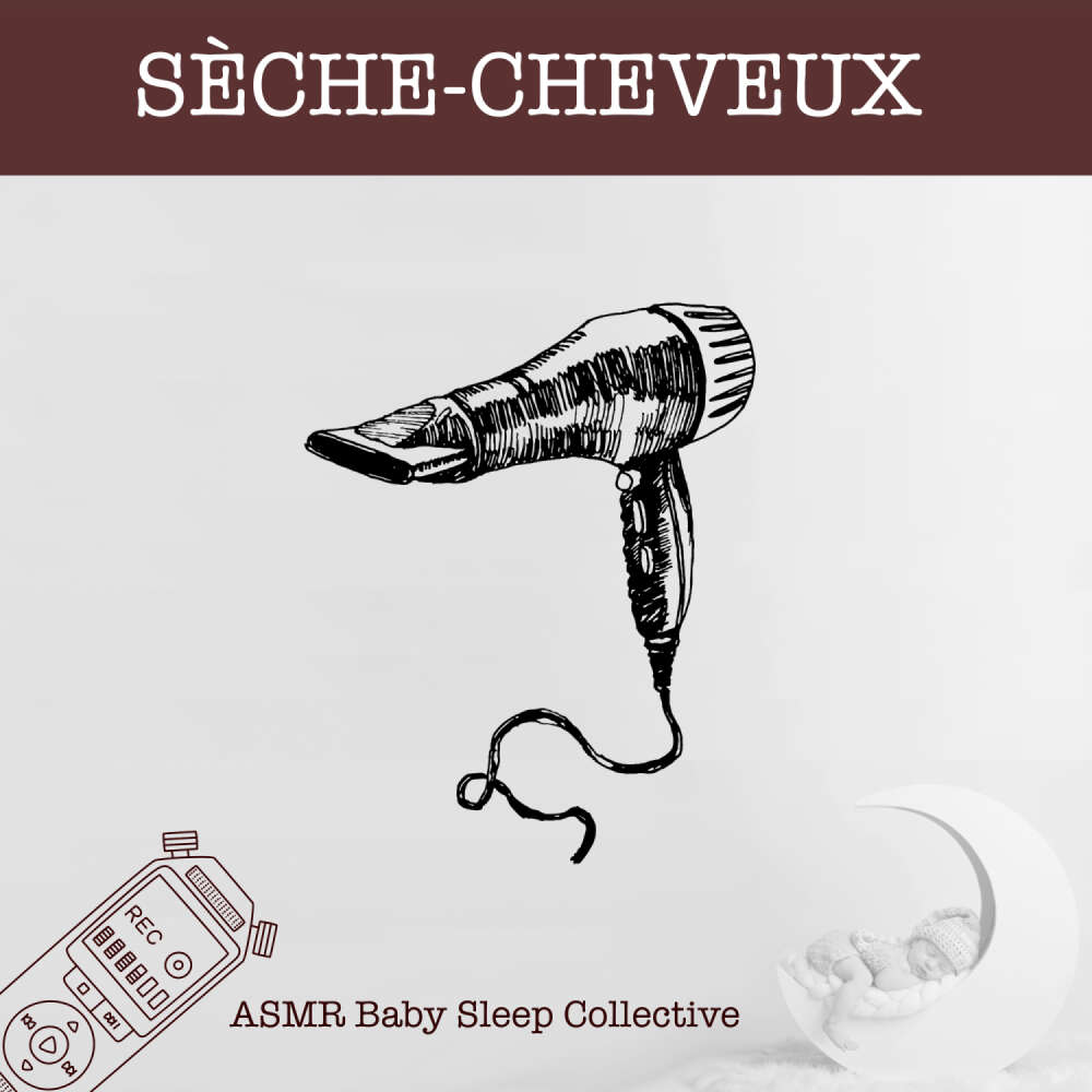 Cover von ASMR Bébé Dormir Bébé Collectif - ASMR-Sound for your Baby to Sleep - Sèche-cheveux