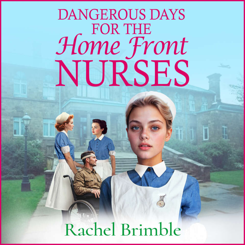 Cover von Rachel Brimble - Dangerous Days for the Home Front Nurses - Heart-warming, gritty and gripping, A BRAND NEW wartime saga series from Rachel Brimble for 2025