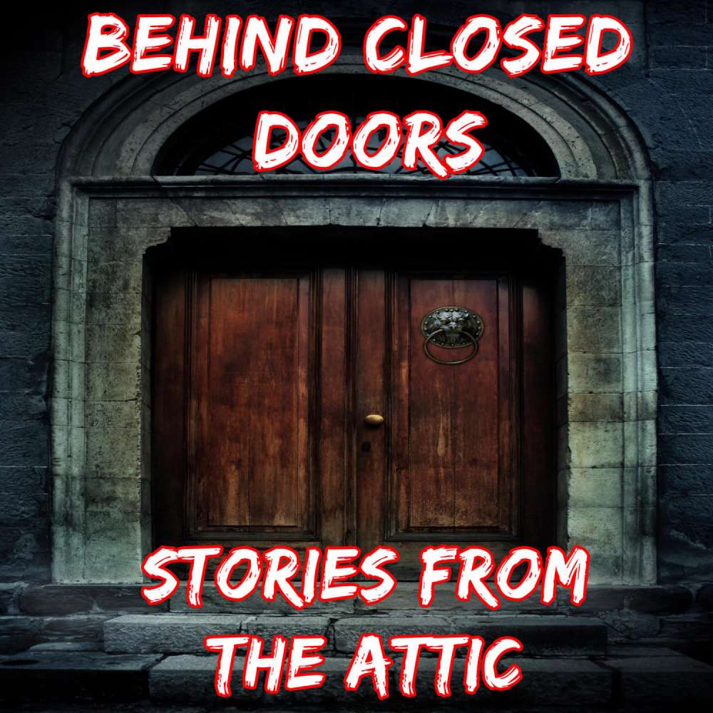 Cover von Stories From The Attic - Behind Closed Doors - A Short Horror Story