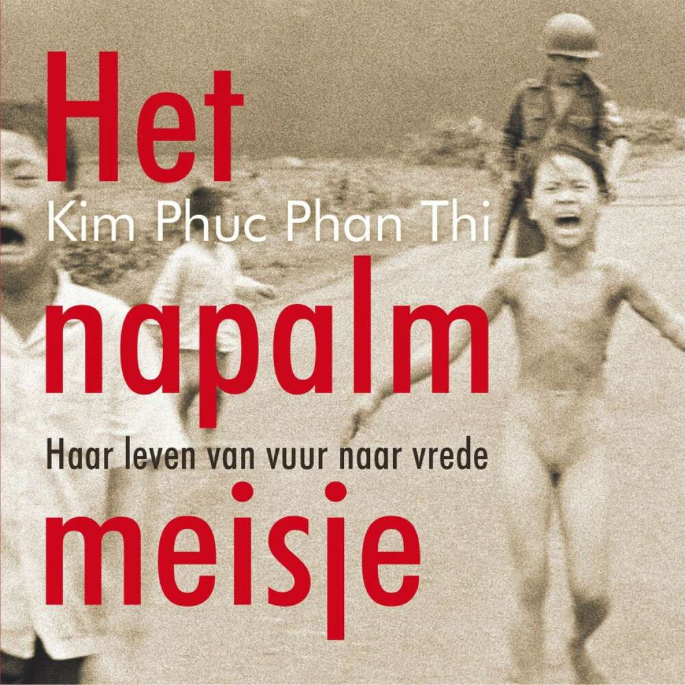 Cover von Kim Phuc Phan Thi - Het napalmmeisje - Haar leven van vuur naar vrede