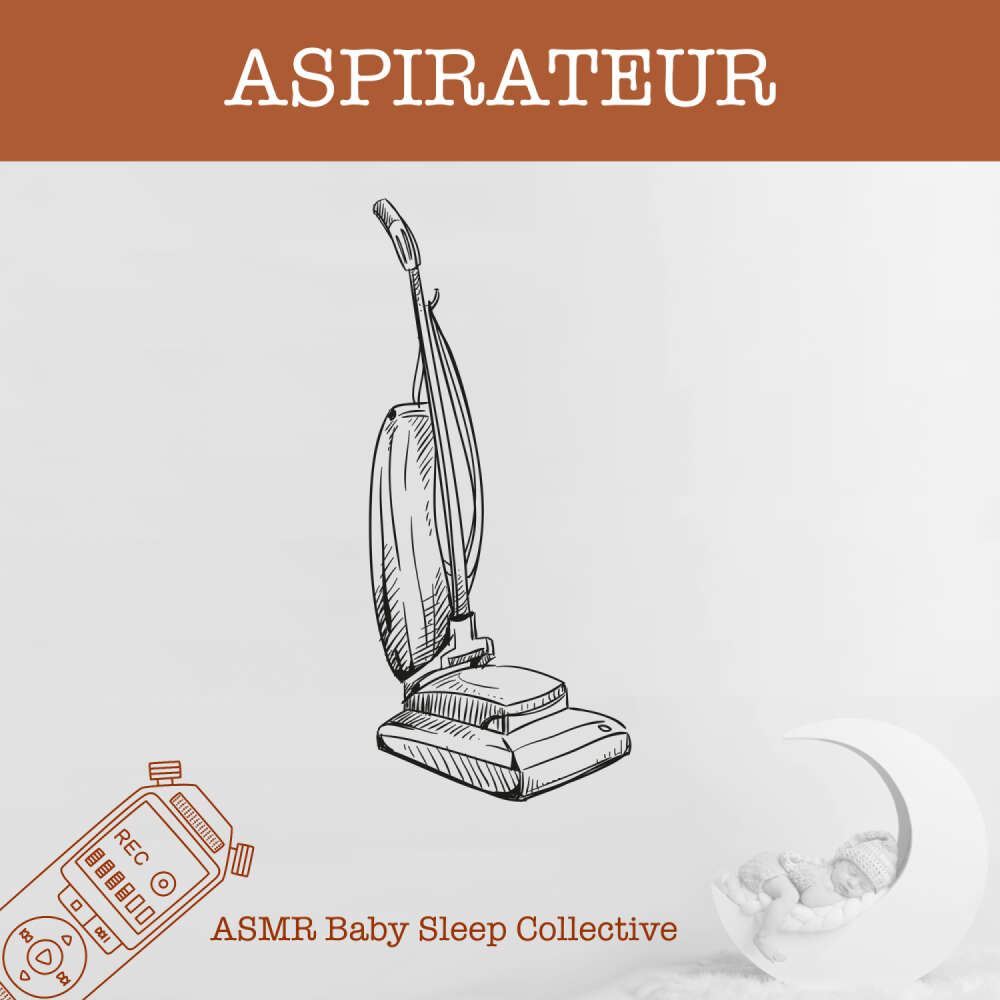 Cover von ASMR Bébé Dormir Bébé Collectif - ASMR-Sound for your Baby to Sleep - Aspirateur