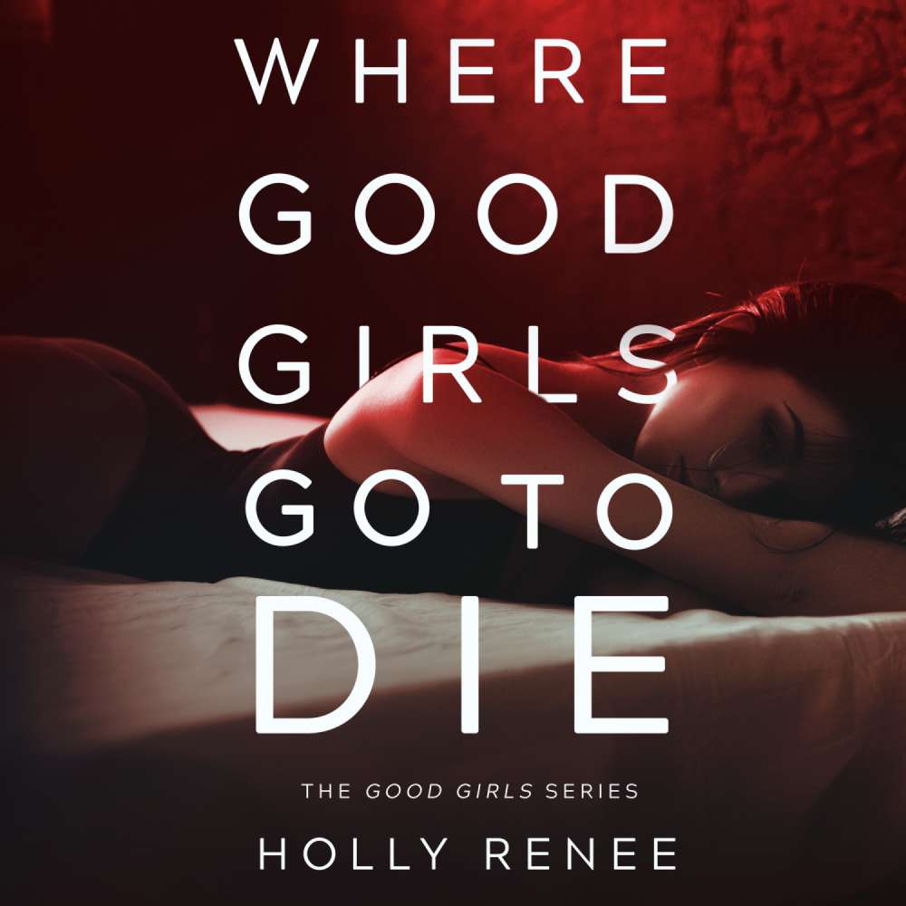 Cover von Holly Renee - The Good Girls Series - Book 1 - Where Good Girls Go to Die