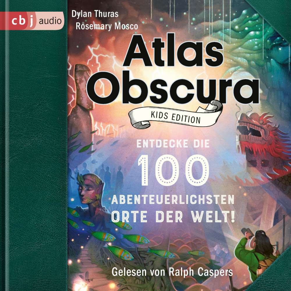 Cover von Dylan Thuras - Atlas Obscura Kids Edition - Entdecke die 100 abenteuerlichsten Orte der Welt