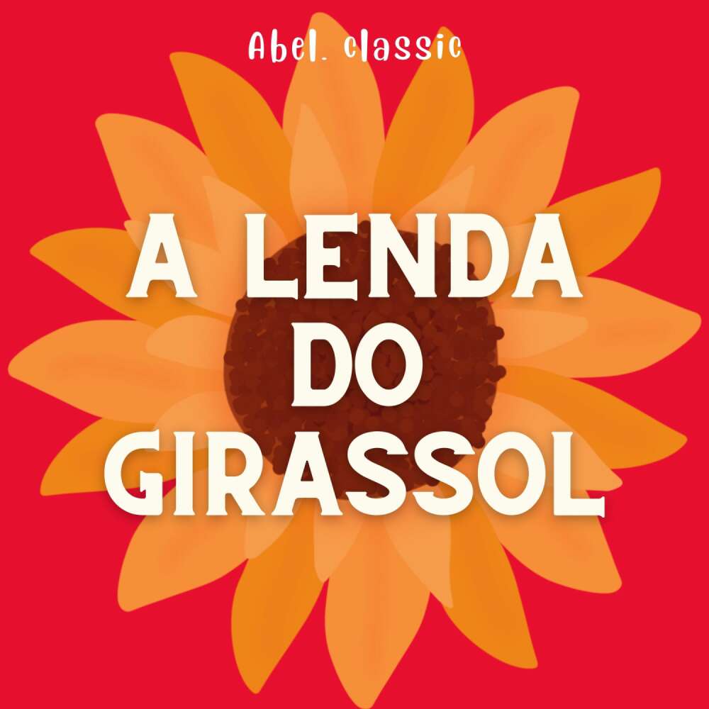 Cover von Abel Classics - A Lenda do Girassol