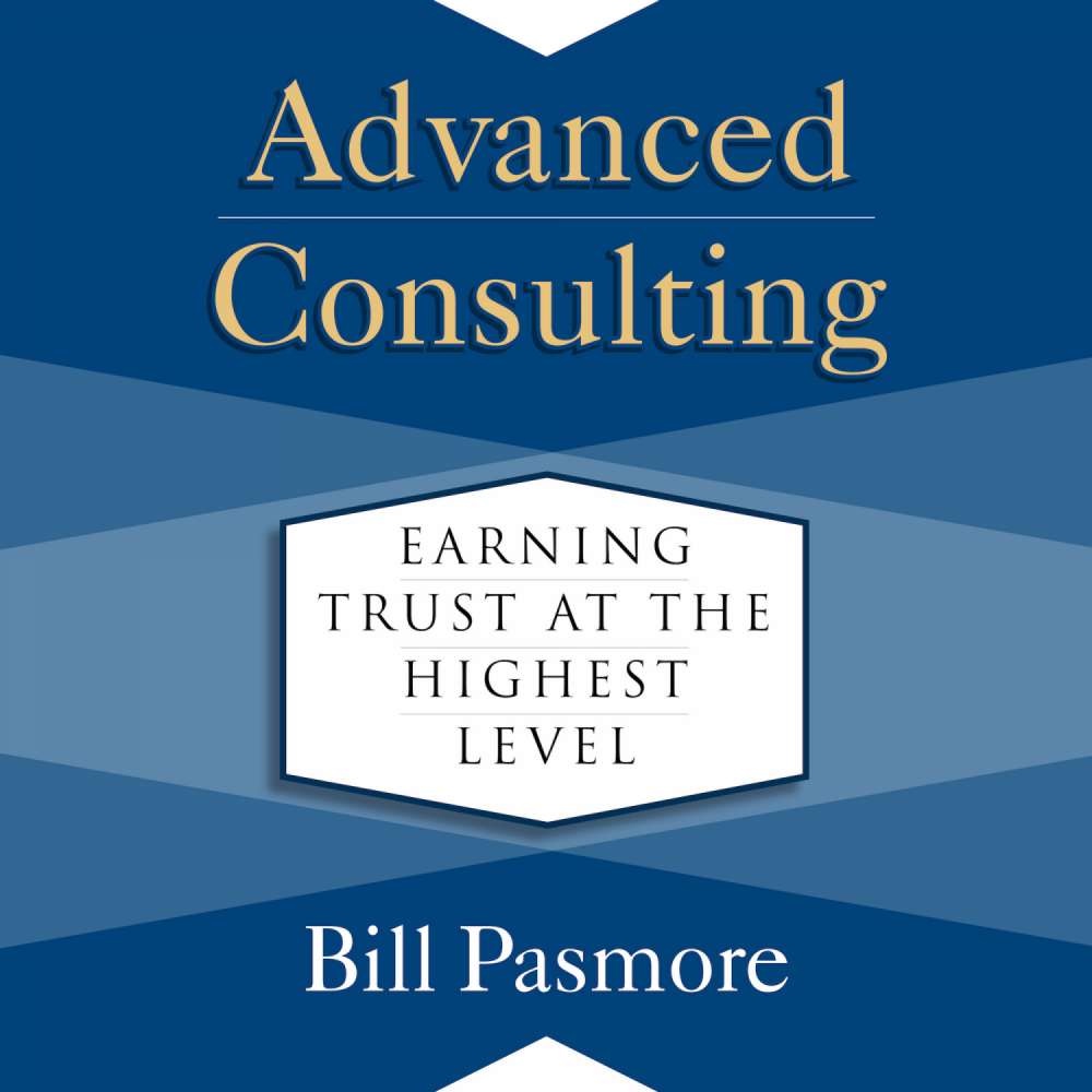 Cover von Bill Pasmore - Advanced Consulting - Earning Trust at the Highest Level