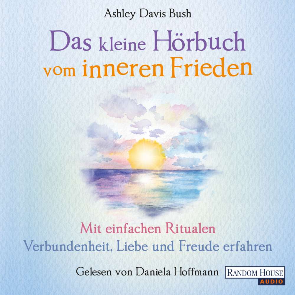 Cover von Ashley Davis Bush - Das kleine Hörbuch vom inneren Frieden - Mit einfachen Ritualen Verbundenheit, Freude und Liebe erfahren