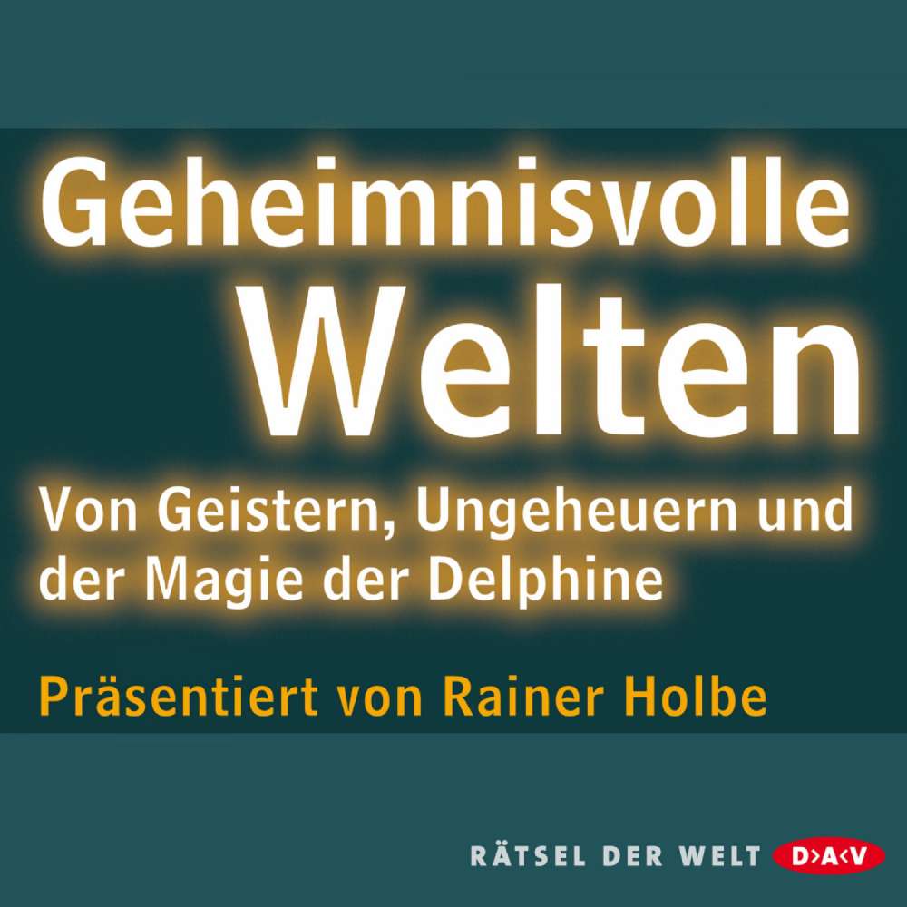 Cover von Rainer Holbe - Geheimnisvolle Welten - Von Geistern, Ungeheuern und der Magie der Delphine