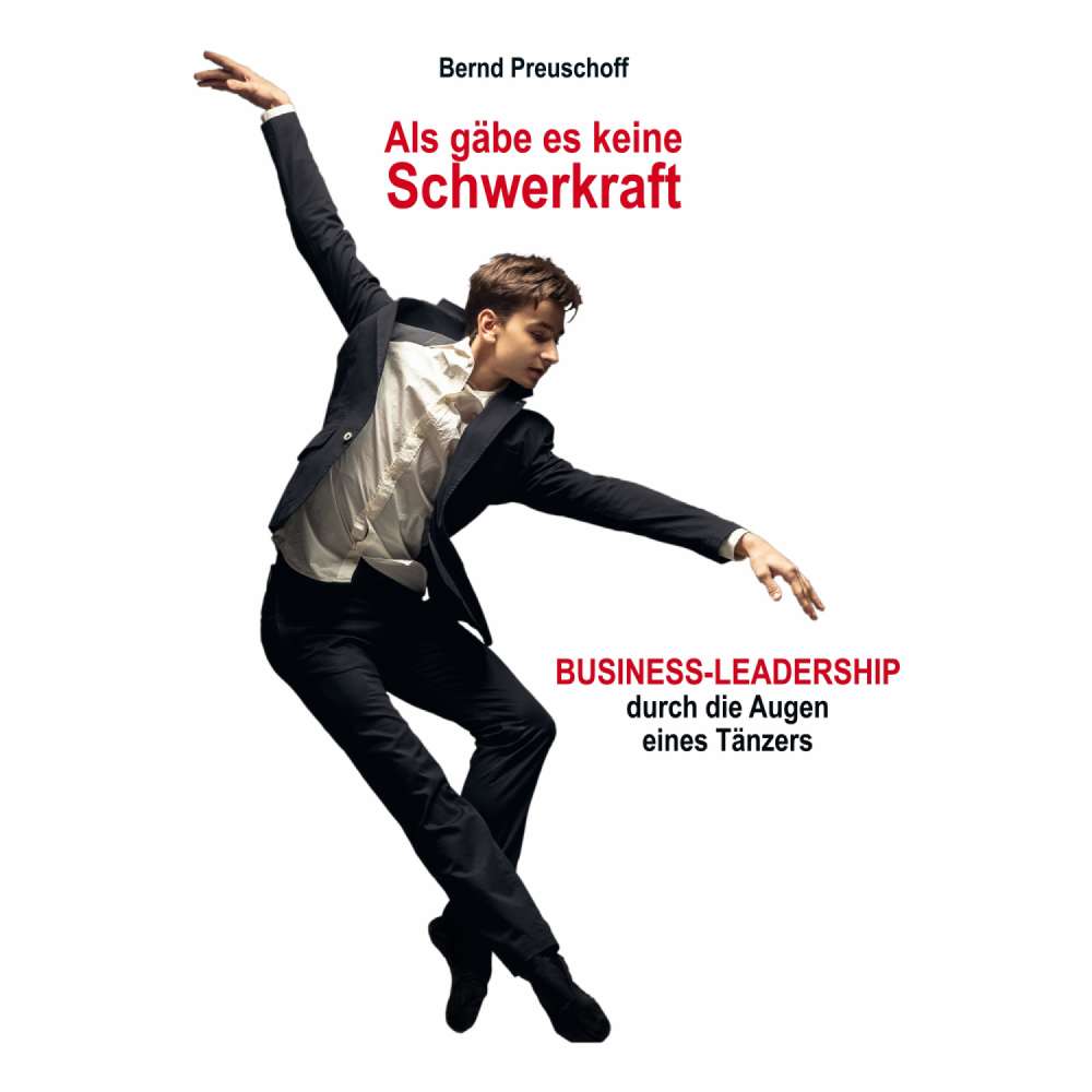 Cover von Bernd Preuschoff - Als gäbe es keine Schwerkraft - Business-Leadership durch die Augen eines Tänzers