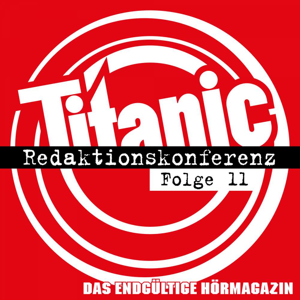 Cover von TITANIC - Das endgültige Hörmagazin - Folge 11 - Redaktionskonferenz