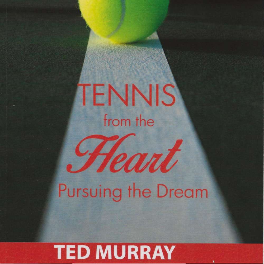 Cover von Ted Murray - Tennis from the Heart - Pursuing the Dream