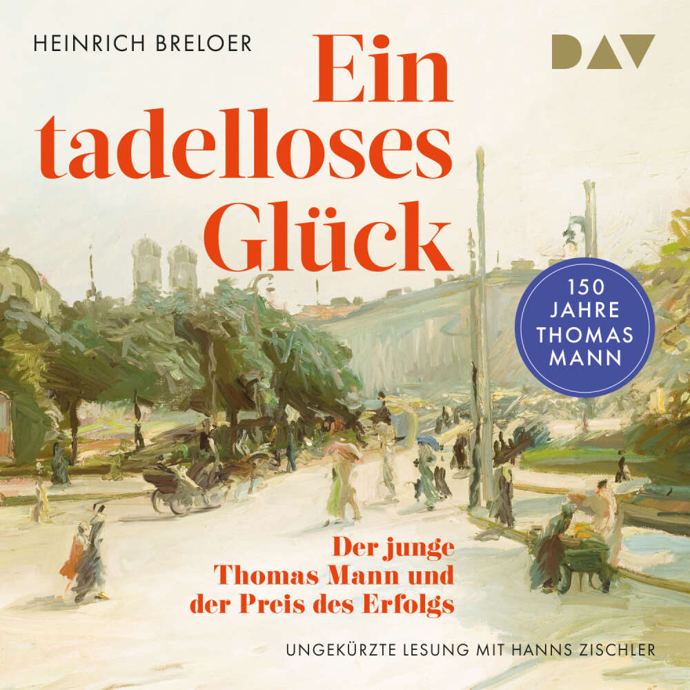 Cover von Heinrich Breloer - Ein tadelloses Glück. Der junge Thomas Mann und der Preis des Erfolgs - 150 Jahre Thomas Mann