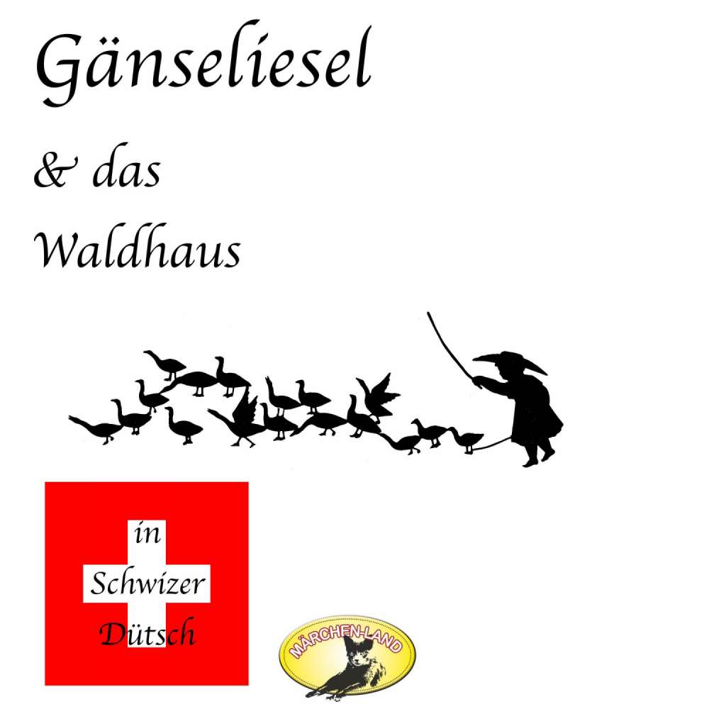 Cover von Gebrüder Grimm - Märchen in Schwizer Dütsch - Gänseliesel & Das Waldhaus