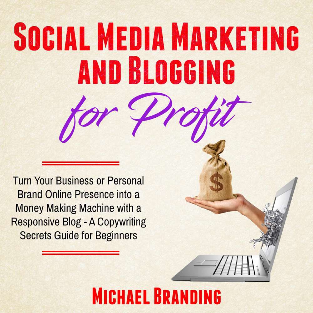 Cover von Michael Branding - Social Media Marketing and Blogging for Profit - Turn Your Business or Personal Brand Online Presence into a Money Making Machine with a Responsive Blog - A Copywriting Secrets Guide for Beginners