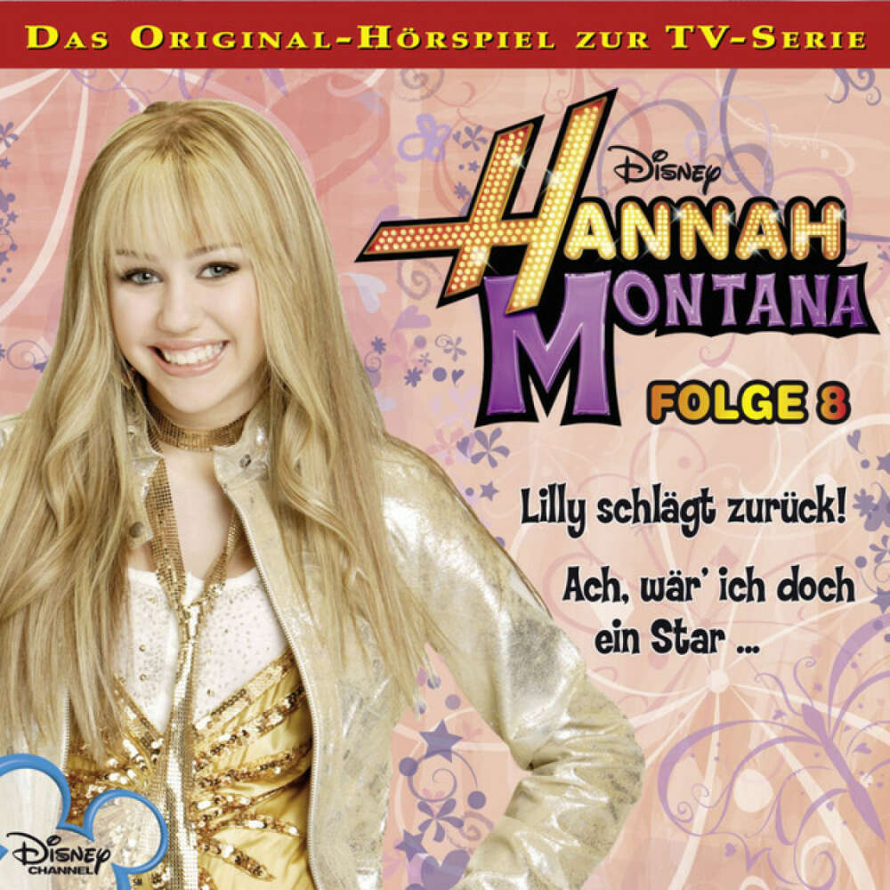 Cover von Disney - Hannah Montana - Folge 8: Lilly schlägt zurück! / Ach, wär' ich doch ein Star...