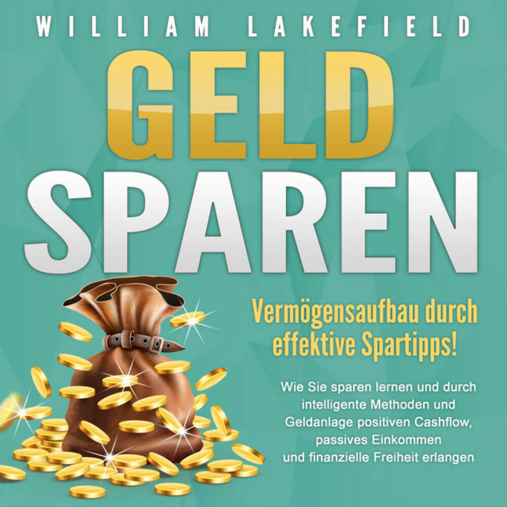 Cover von William Lakefield - GELD SPAREN - Vermögensaufbau durch effektive Spartipps! (Wie Sie sparen lernen und durch intelligente Methoden und Geldanlage positiven Cashflow, passives Einkommen und finanzielle Freiheit erlangen)