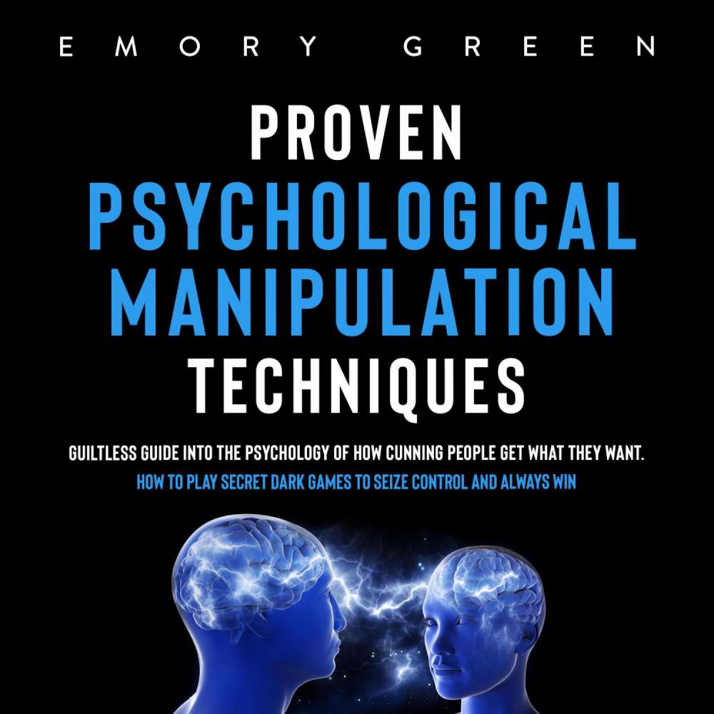 Cover von Proven Psychological Manipulation Techniques - Proven Psychological Manipulation Techniques - Guiltless Guide into the Psychology of How Cunning People Get What They Want. How to Play Secret Dark Games to Seize Control and Always Win