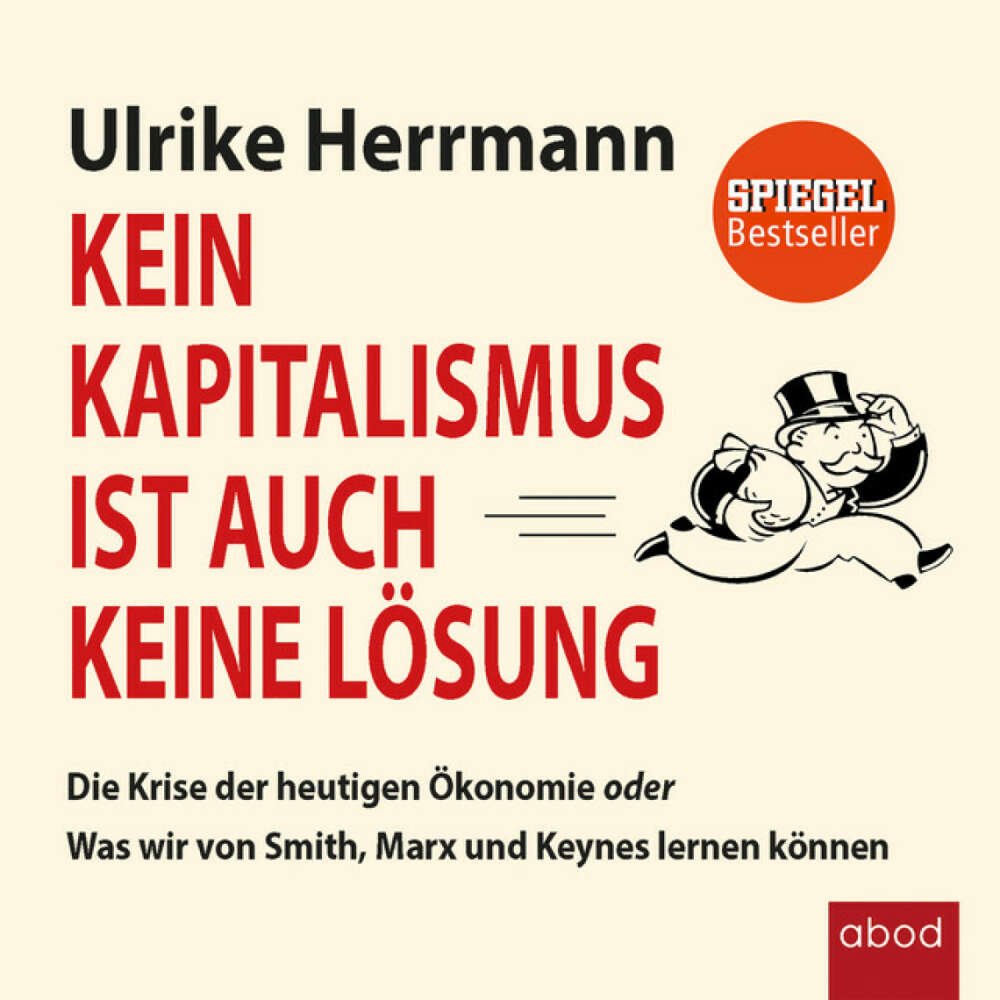 Cover von Ulrike Herrmann - Kein Kapitalismus ist auch keine Lösung (Die Krise der heutigen Ökonomie oder Was wir von Smith, Marx und Keynes lernen können)