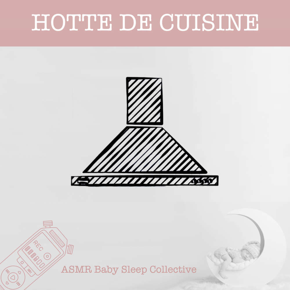 Cover von ASMR Bébé Dormir Bébé Collectif - ASMR-Sound for your Baby to Sleep - Hotte de cuisine