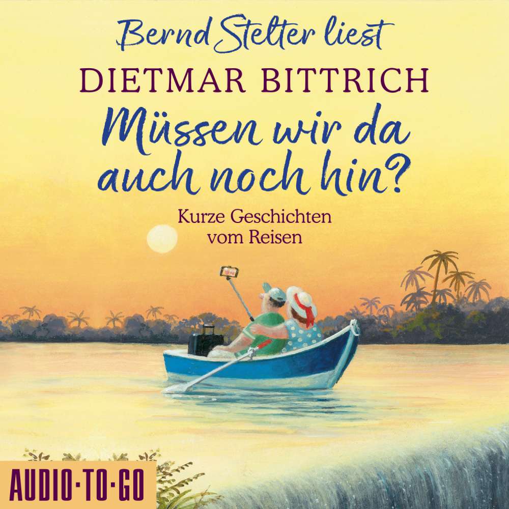 Cover von Dietmar Bittrich - Müssen wir da auch noch hin? - Kurze Geschichten vom Reisen