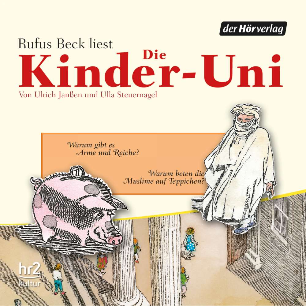 Cover von Ulrich Janßen - Die Kinder-Uni - Forscher erklären die Rätsel der Welt - Warum gibt es Arme und Reiche? - Warum beten Muslime auf Teppichen?